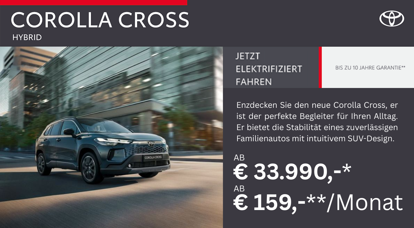 Foto mit folgendem Text: Toyota Corolla Cross Hybrid, ab € 33.990,-* oder monatlich ab € 159,-**