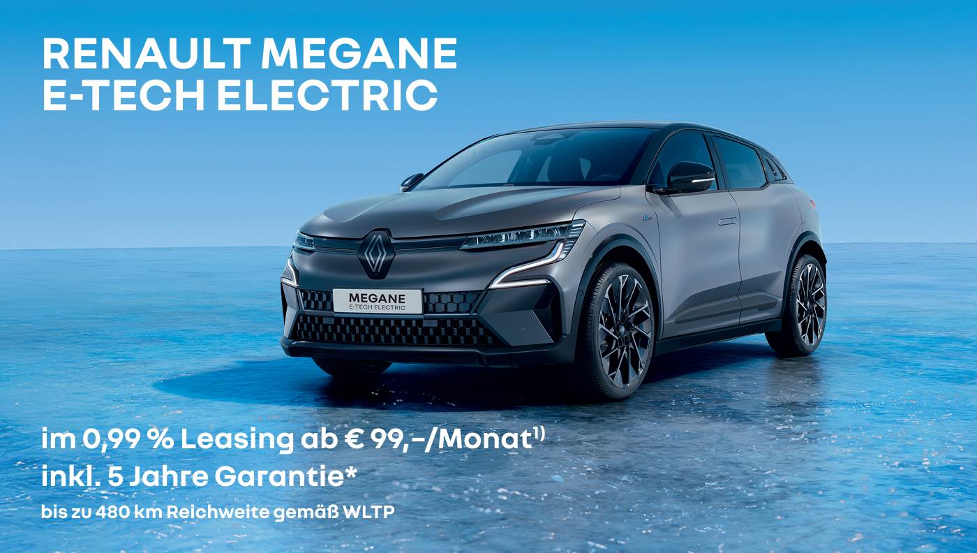 Foto mit folgendem Text: Renault Megane E-Tech Electric, im 0.99% Leasing ab € 99/ Monat, inkl. 5 Jahre Garantie*, bis zu 480 Kilometer Reichweite gemäß WLTP 